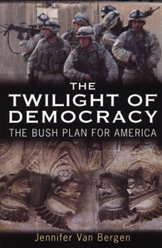 Paperback The Twilight of Democracy: The Bush Plan for America Book