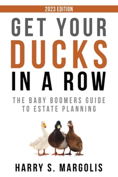 Paperback Get Your Ducks in a Row: The Baby Boomers Guide to Estate Planning Book