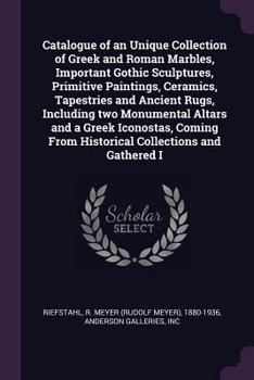Paperback Catalogue of an Unique Collection of Greek and Roman Marbles, Important Gothic Sculptures, Primitive Paintings, Ceramics, Tapestries and Ancient Rugs, Book