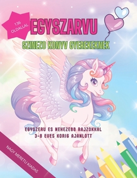 Egyszarvu: szinezo konyv gyerekeknek egyszeru es nehezebb rajzokkal 136 oldallal nagy meretu kiadasban meseszep egyszarvuakkal (Italian Edition)