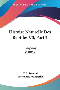 Paperback Histoire Naturelle Des Reptiles V3, Part 2: Serpens (1801) [French] Book