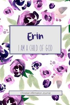 Paperback Erin I Am a Child of God: Christian Affirmations Journal for Women with Scripture References Book