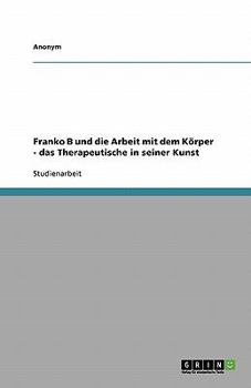 Paperback Franko B und die Arbeit mit dem Körper - das Therapeutische in seiner Kunst [German] Book
