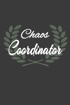 Chaos Coordinator : Perfect Mother's Day Gift: Chaos Coordinator Notebook
