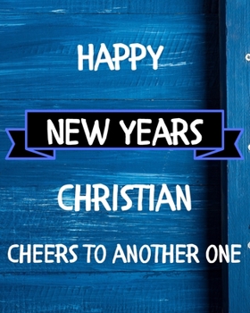 Happy New Years Christian's Cheers to another one: 2020 New Year Planner Goal Journal Gift for Christian  / Notebook / Diary / Unique Greeting Card Alternative