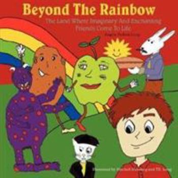 Paperback Beyond The Rainbow: The Land Where Imaginary And Enchanting Friends Come To Life Book