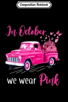 Composition Notebook: In October We Wear Pink Truck Breast Cancer Awareness  Journal/Notebook Blank Lined Ruled 6x9 100 Pages