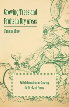 Paperback Growing Trees and Fruits in Dry Areas - With Information on Growing for Dry Land Farms Book