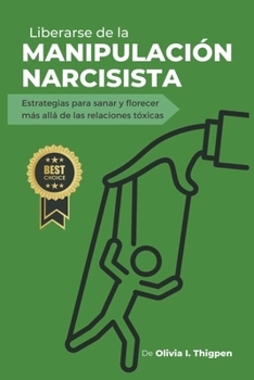 Paperback Liberarse de la Manipulación Narcisista: Estrategias para sanar y florecer más allá de las Relaciones Tóxicas [Spanish] Book