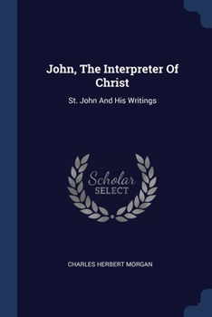 Paperback John, The Interpreter Of Christ: St. John And His Writings Book