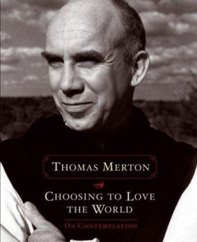 Hardcover Choosing to Love the World: On Contemplation Book