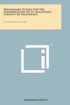 Paperback Preliminary Studies For The Interpretation Of St. Augustine's Concept Of Providence: Folia, Supplement 1, June, 1953 Book