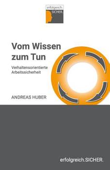 Paperback Vom Wissen zum Tun: Verhaltensorientierte Arbeitssicherheit [German] Book