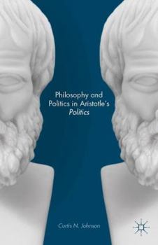 Hardcover Philosophy and Politics in Aristotle's Politics Book