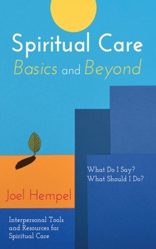 Hardcover Spiritual Care Basics and Beyond: What Do I Say? What Should I Do? Interpersonal Tools and Resources for Spiritual Care Book