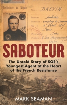 Hardcover Saboteur: The Untold Story of Soe's Youngest Agent at the Heart of the French Resistance Book