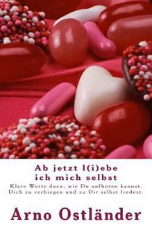 Paperback Ab jetzt l(i)ebe ich mich selbst: Klare Worte dazu, wie Du aufhören kannst, Dich zu verbiegen und zu Dir selbst findest. [German] Book