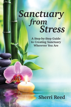 Paperback Sanctuary from Stress: A Step-by-Step Guide to Creating Sanctuary Wherever You Are Book