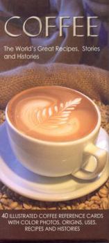 Coffee: The World's Great Recipes, Stories and Histories: 40 Illustrated Coffee Reference Cards with Color Photos, Origins, Uses, Recipes and Historie