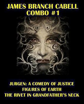 James Branch Cabell Combo #1: Jurgen: A Comedy of Justice/Figures of Earth/The Rivet in Grandfather's Neck
