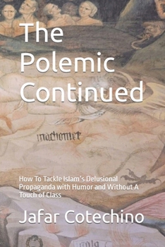 Paperback The Polemic Continued: How To Tackle Islam's Delusional Propaganda with Humor and Without A Touch of Class Book
