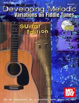 Paperback John McGann's Developing Melodic Variations on Fiddle Tunes: Guitar Edition [With CD] Book