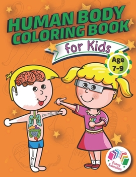 Paperback Human Body Coloring Book For Kids - Age 7-9: The Best Anatomy Coloring Book With 98 Detailed Images that Your Kid Can Color Without Having any Medical Book
