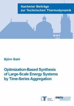 Paperback Verlag G. Mainz Optimization-Based Synthesis of Large-Scale Energy Systems by Time-Series Aggregation (Aachener Beitrage zur Technischen Thermodynamik). Book