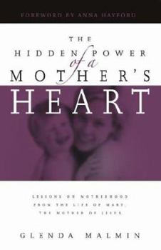 Paperback The Hidden Power of a Mother's Heart: Lessons on Motherhood from the Life of Mary, the Mother of Jesus Book