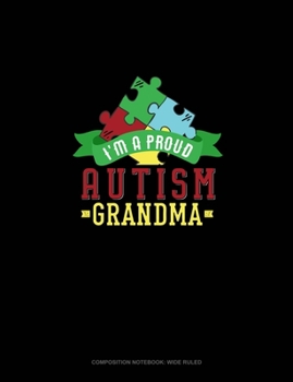 I Am A Proud Autism Grandma: Composition Notebook: Wide Ruled