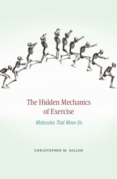 Hardcover Hidden Mechanics of Exercise: Molecules That Move Us Book