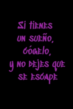 Si tienes un sueño, cógelo, y no dejes que se escape: Regalo De Cuaderno / Diario Forrado, 120 Páginas, 6x9, Tapa Blanda, Acabado Mate (Spanish Edition)