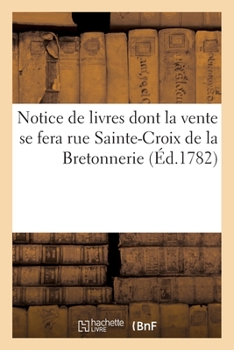 Paperback Notice de Livres Dont La Vente Se Fera Rue Sainte-Croix de la Bretonnerie [French] Book