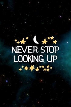 Paperback Never Stop Looking Up: All Purpose 6x9 Blank Lined Notebook Journal Way Better Than A Card Trendy Unique Gift Blue Aurora Constellation Book
