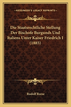 Paperback Die Staatsrechtliche Stellung Der Bischofe Burgunds Und Italiens Unter Kaiser Friedrich I (1885) [German] Book