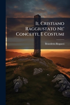Paperback Il Cristiano Raggiustato Ne' Concetti, E Costumi [Italian] Book