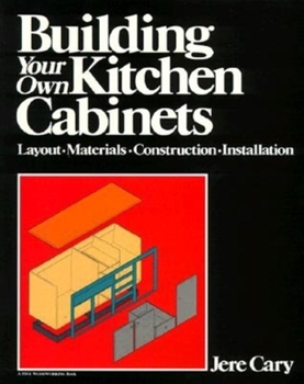 Paperback Building Your Own Kitchen Cabinets: Layout-Materials-Construction-Installation Book
