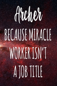 Paperback Archer Because Miracle Worker Isn't A Job Title: The perfect gift for the professional in your life - Funny 119 page lined journal! Book