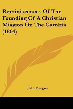 Paperback Reminiscences Of The Founding Of A Christian Mission On The Gambia (1864) Book