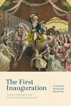 Hardcover The First Inauguration: George Washington and the Invention of the Republic Book