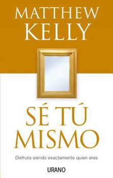 Paperback Sé tú mismo: disfruta siendo exactamente quien eres (Spanish Edition) [Spanish] Book