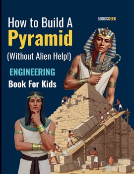 Paperback How to Build A Pyramid Without Alien Help (Engineering for Kids) Book