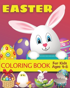 Paperback Easter Coloring Book for Kids Ages 4-6: Easter Gift Bunny Egg Chicken Coloring Book for Kids Boys Girls Ages 4-6 Book
