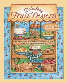 Hardcover Delicious Fruit Desserts: More Than 150 Delicious Recipes for 12 Favorite Fruits Book