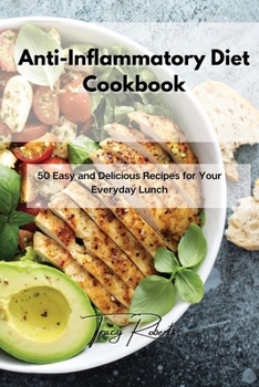 Paperback Anti-Inflammatory Diet Cookbook: 50 Easy and Delicious Recipes for Your Everyday Lunch Book