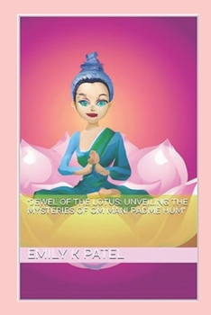 "Jewel of the Lotus: Unveiling the Mysteries of Om Mani Padme Hum" (Buddhist Mantra Series)