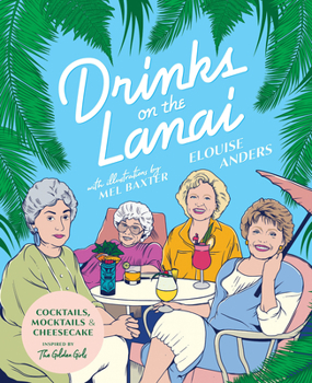 Hardcover Drinks on the Lanai: Cocktails, Mocktails and Cheesecake Inspired by the Golden Girls Book