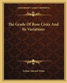 Paperback The Grade Of Rose Croix And Its Variations Book