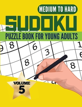 Sudoku Puzzle Book For Young Adults Medium to Hard Vol. 5: Challenging Level Sudoku Puzzle Book for Adults