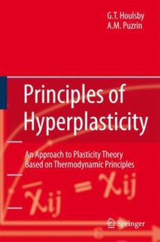 Hardcover Principles of Hyperplasticity: An Approach to Plasticity Theory Based on Thermodynamic Principles Book